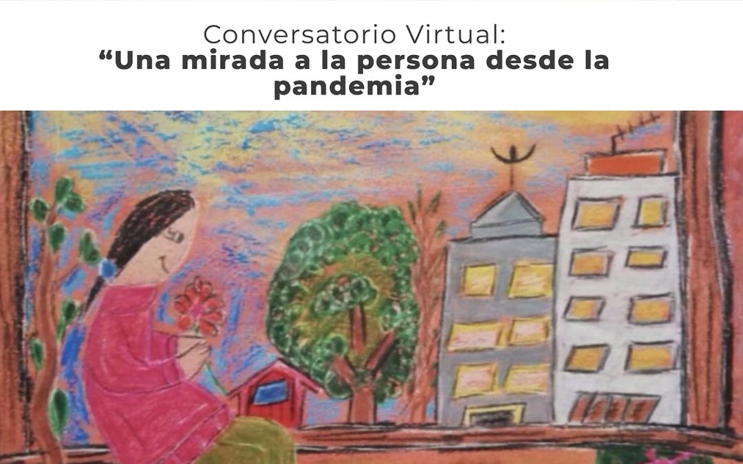 Vuelve a ver el conversatorio virtual: «Una mirada a la persona desde la pandemia»